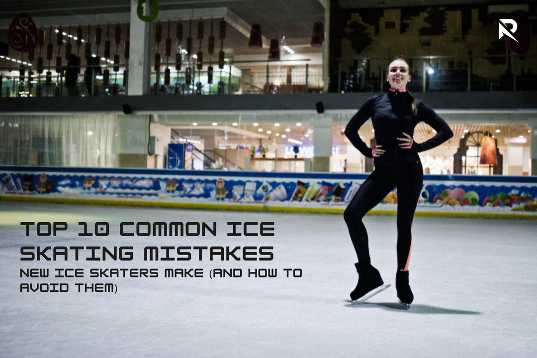 Top 10 Common Ice Skating Mistakes New Ice Skaters Make (and How to Avoid Them)